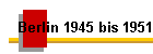 Berlin 1945 bis 1951