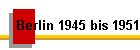 Berlin 1945 bis 1951